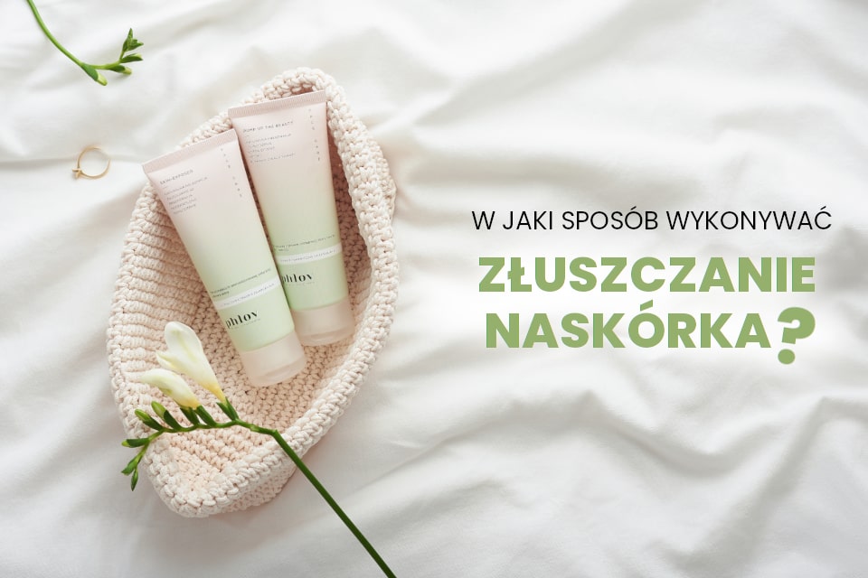 W jaki sposób wykonywać złuszczanie naskórka