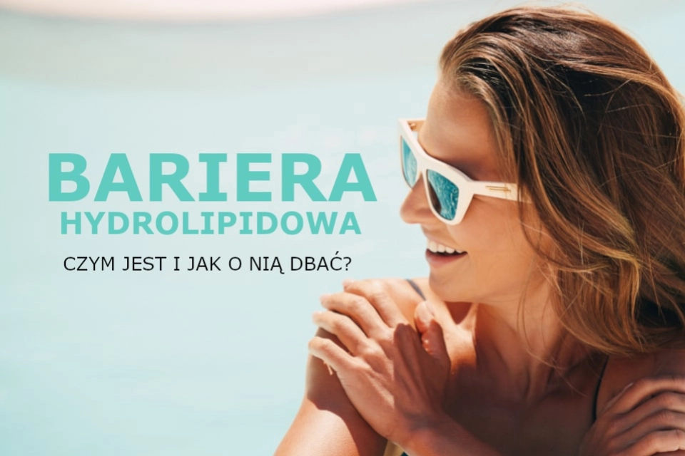 Bariera hydrolipidowa – czym jest i jak o nią dbać?