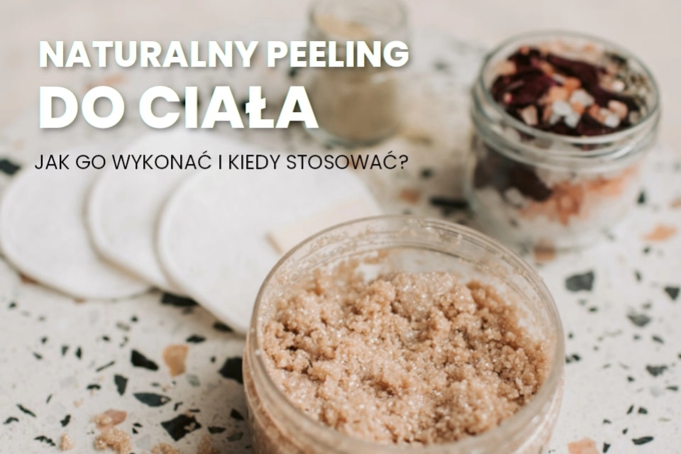 Naturalny peeling do ciała - jak go wykonać i kiedy stosować?