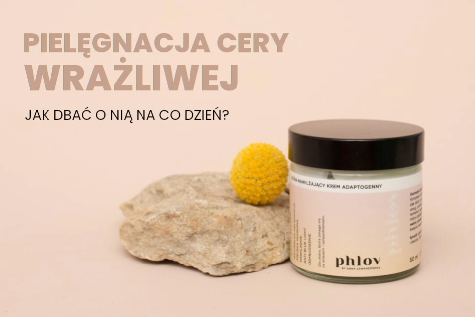 Pielęgnacja cery wrażliwej. Jak dbać o nią na co dzień?