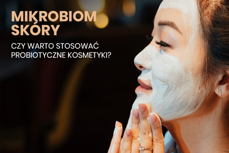 Mikrobiom skóry - czy warto stosować probiotyczne kosmetyki?