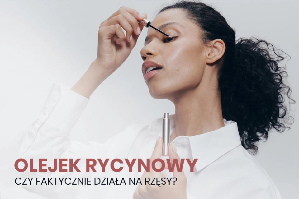 Olejek rycynowy na rzęsy - czy faktycznie działa?
