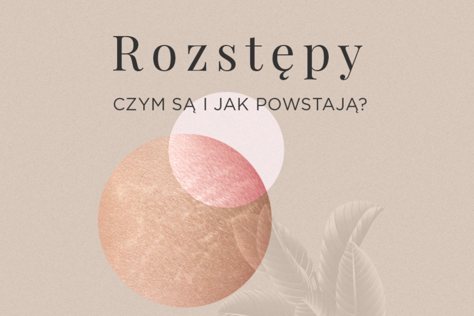 Czym są rozstępy i jak powstają?
