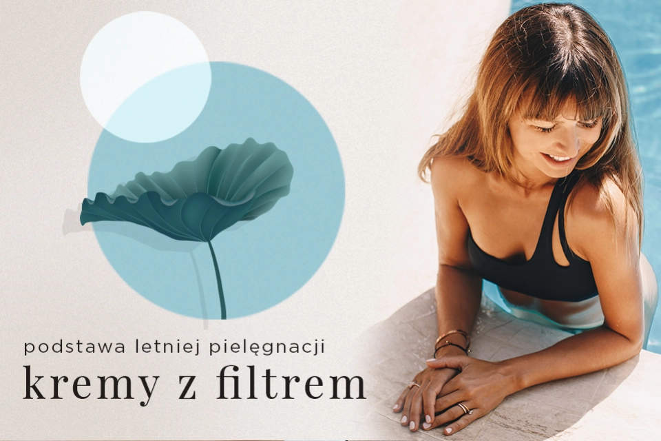 Kremy z filtrem - podstawa letniej pielęgnacji