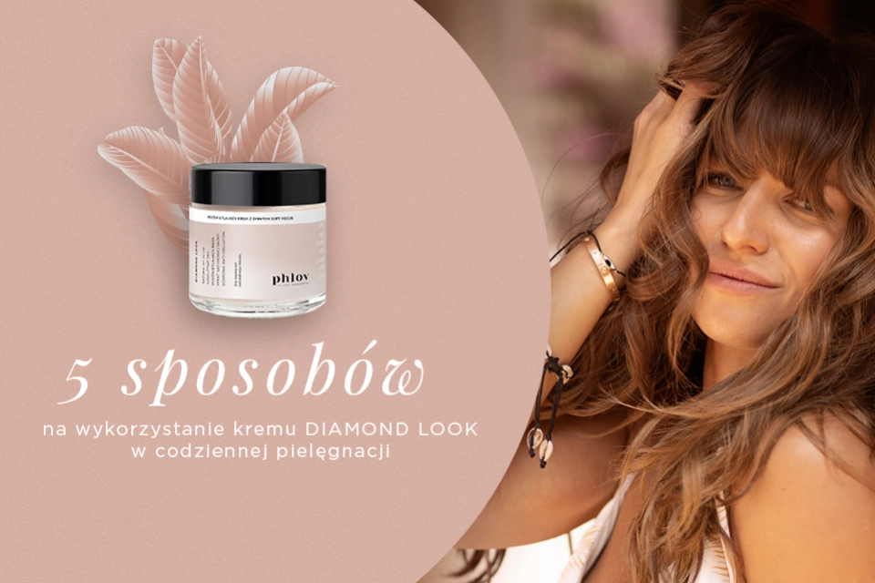 5 sposobów na wykorzystanie kremu DIAMOND LOOK w codziennej pielęgnacji
