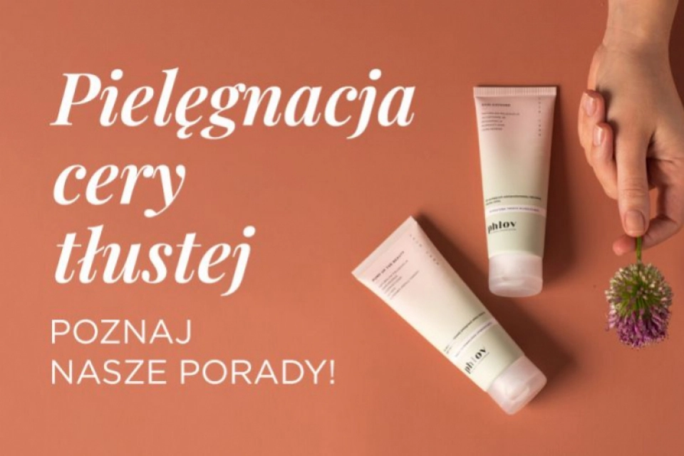 Pielęgnacja cery tłustej - poznaj nasze porady!