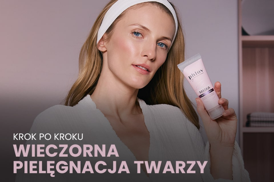 Wieczorna pielęgnacja twarzy krok po kroku