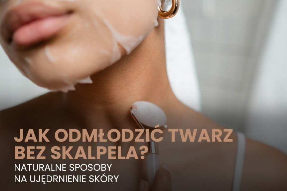 Jak odmłodzić twarz bez użycia skalpela?  Sprawdź naturalne sposoby na ujędrnien