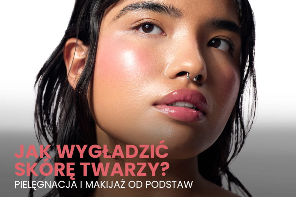Jak wygładzić skórę twarzy? Pielęgnacja i makijaż od podstaw