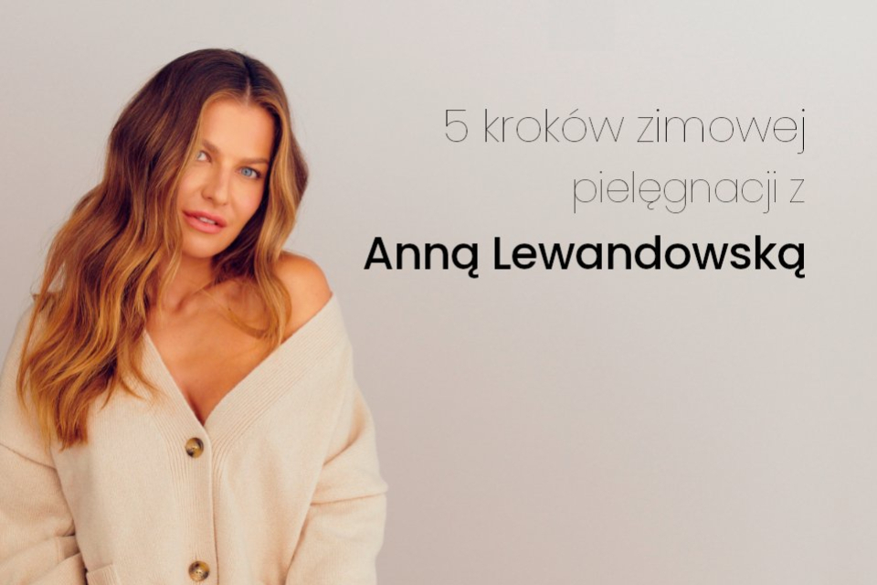 5 kroków zimowej pielęgnacji z Anną Lewandowską